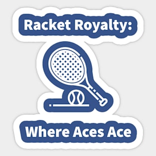 Racket Royalty: Where Aces Ace Tennis Sticker